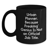Urban Planner Gifts from Friends, Unique Funny Black Coffee Mug for Christmas Unique Gifts, 'Urban Planner. Because Freaking' genius Is Not An Official Job Title.' - Main